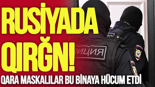 Rusiyada Q*IRĞN! Qara maskalılar bu binaya HÜCUM etdi, Z blogerlər Gerasimovu “PARÇALADI”-TV Musavat