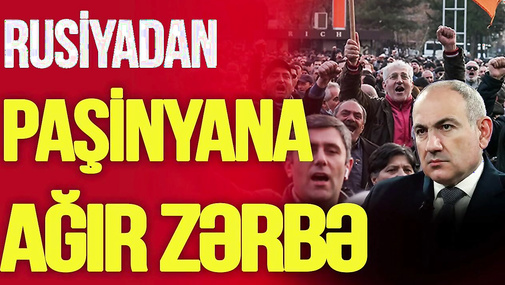 Rusiyadan Paşinyana ağır ZƏRBƏ: Kreml erməniləri AYAĞA qaldırır - TV Musavat