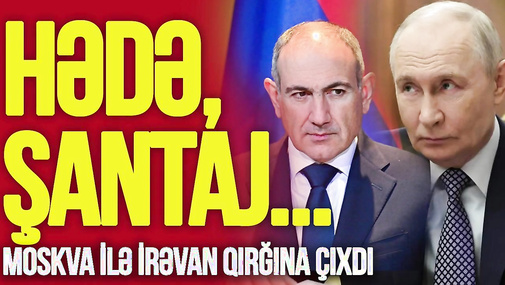 Moskva ilə İrəvan QIRĞINA çıxdı: Hədə, şantaj, Paşinyana narkoman İTTİHAMI... – TV Musavat