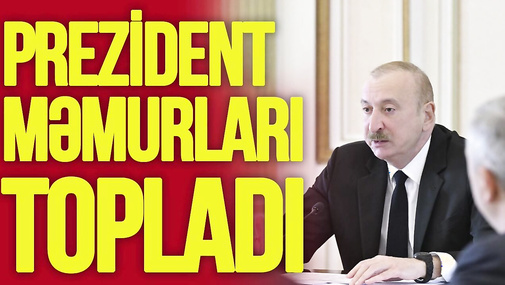 İlham Əliyev məmurları TOPLADI, problemləri AÇIQLADI: Elə etməliyik ki... – “Ana Xəbər”