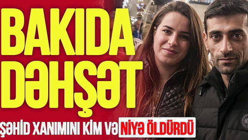 Bakıda DƏHŞƏTLİ Q*ƏTL: Şəhid xanımını kim və niyə Ö*LDÜRDÜ – Təfsilat “Ana Xəbər”də