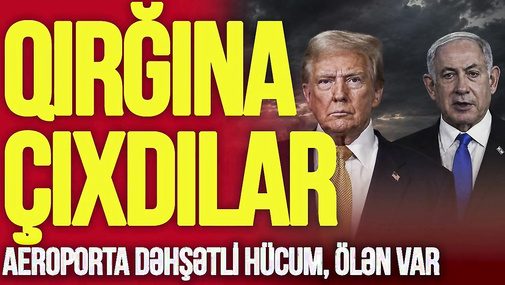 İrandan aeroporta DƏHŞƏTLİ hücum, ö*lən var: Trampla Netanyahu Q*IRĞINA çıxdı - DƏLİSƏN!