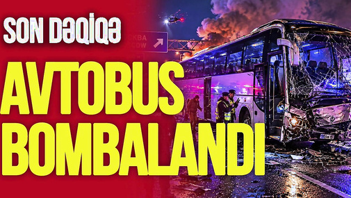 Moskvaya gedən avtobus BOMBALANDI, Kremldən REAKSİYA – “Ana Xəbər”