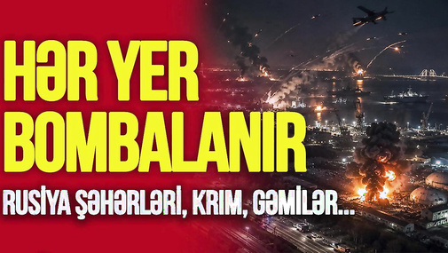 BAŞLANDI! Rusiya şəhərləri, Krım, gəmilər, zenit-raketlər, dəmiryolları BOMBALANIR