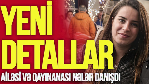 Şəhid xanımının Q-ƏTLİ haqda yeni DETALLAR: Ailəsi və qayınanası nələr DANIŞDI - "Ana Xəbər"