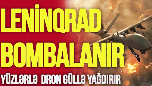 Leninqrad BOMBALANIR, yüzlərlə  dron GÜLLƏ yağdırır, Putin və Zelenskidən ŞOK sözlər