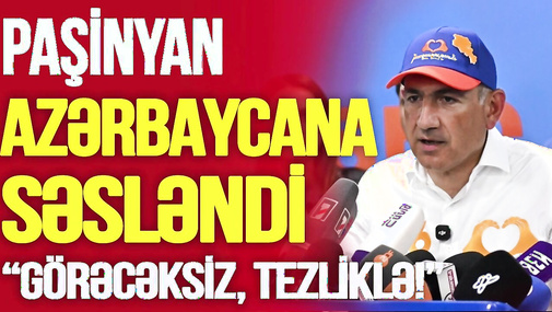 Paşinyan QALİB gələn kimi Azərbaycan və Türkiyəyə SƏSLƏNDİ: “Görəcəksiz, tezliklə!” TV Musavat