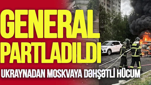 Ukraynadan Moskvaya DƏHŞƏTLİ HÜCUM: Putinin generalı partladıldı