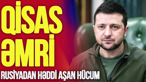 Rusiyadan HƏDDİ aşan HÜCUM, Zelenski dünyanı AYAĞA qaldırdı, QİSAS əmri verdi