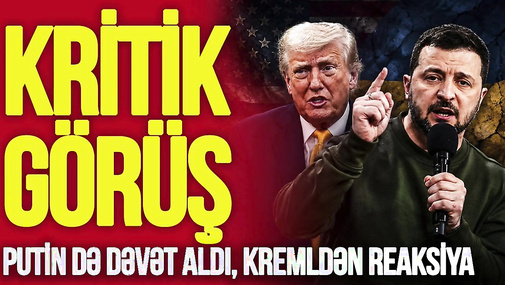Zelenski ilə Tramp arasında KRİTİK görüş: Putin də dəvət aldı, Kremldən REAKSİYA