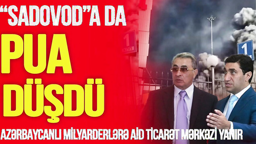 Azərbaycanlı milyarderlərə aid ticarət mərkəzi YANIR- Sadovoda da PUA DÜŞDÜ - Canlı debat-TV Musavat