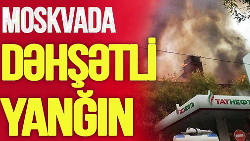 Moskvada DƏHŞƏTLİ YANĞIN, Rusiyada bir şəhər SU ALTINDA QALDI, Kremldə Putini SUSDURDULAR-TV Musavat