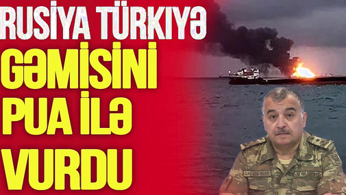 TƏCİLİ! Rusiya Türkiyə gəmisini PUA ilə vurdu: Ö*LƏNLƏR VAR - Üzeyir Cəfərovla CANLI DEBAT