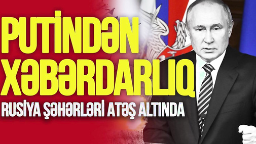 Rusiya şəhərləri ATƏŞ altında, Putindən Qərbə açıq XƏBƏRDARLIQ – TV Musavat