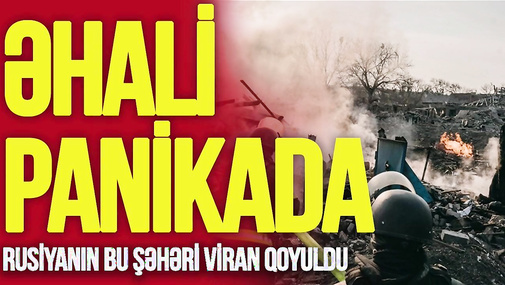 Rusiyanın bu şəhəri VİRAN qoyuldu: su və işıq kəsildi, əhali PANİKADA