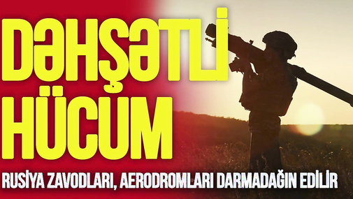 Rusiya zavodları, aerodromları DARMADAĞIN edilir: Moskva, Tatarıstan, Saratov... – TV Musavat