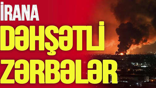 İrana DƏHŞƏTLİ zərbələr: limanlar, obyektlər dağıdıldı, xeyli sayda ölən var - "Ana Xəbər"