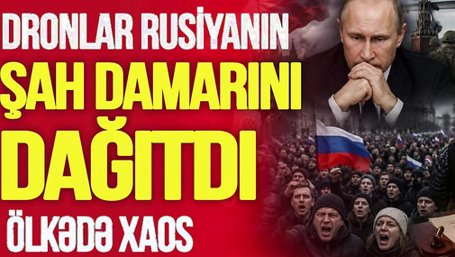 Dronlar Rusiyanın ŞAH DAMARINI DAĞITDI: ölkədə XAOS, ordu TÜKƏNDİ, Putin üçün SON ÇARƏ!-TV Musavat