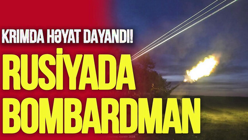 Rusiyada BOMBARDMAN: Xeyli ölü və yaralı var, Krımda həyat DAYANDI!
