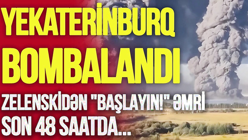 Yekaterinburq BOMBALANDI, Zelenskidən "BAŞLAYIN!" əmri - Son 48 saatda...