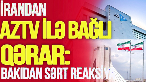 İrandan AzTV ilə bağlı QƏRAR: Bakıdan sərt REAKSİYA – Detallar “Ana Xəbər”də
