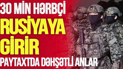 30 min hərbçi Rusiyaya GİRİR, paytaxtda DƏHŞƏTLİ ANLAR, dronlar DAĞIDIR - Ədalət Verdiyev-TV Musavat