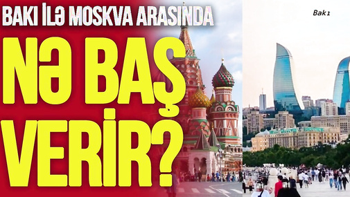 Bakı ilə Moskva arasında NƏ BAŞ VERİR? – Bir gündə bəyanat, zəng, Kremldən REAKSİYA...