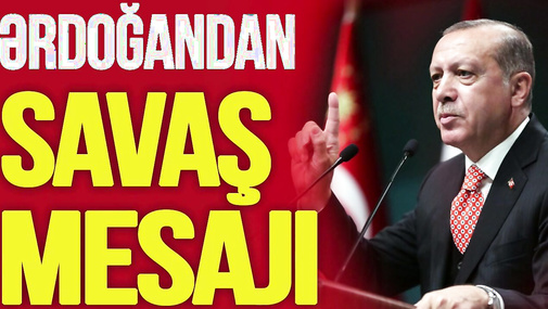 TƏCİLİ! Ərdoğandan birbaşa SAVAŞ MESAJI- Türkiyəni müharibəyə ÇƏKDİLƏR-TV Müsavat