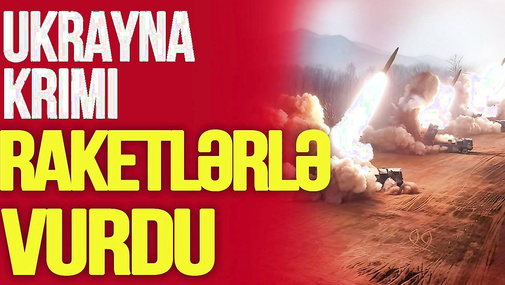 Ukrayna Krımı RAKETLƏRLƏ VURDU: Rusiyanın hərbi bazaları YERLƏ YEKSAN EDİLDİ - TV Musavat