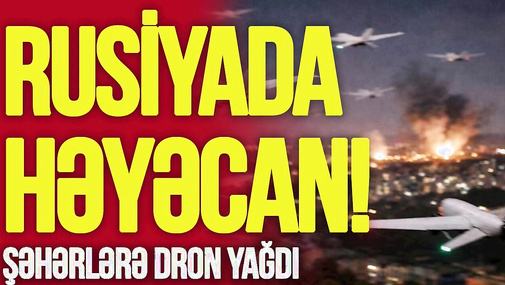Rusiyada HƏYƏCAN! Şəhərlərə dron yağdı, binalar alovlandı, Kreml Solovyovu Azərbaycana HÜRDÜRDÜ