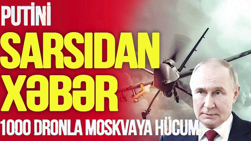 Putini SARSIDAN XƏBƏR! 1000 dronla Moskvaya HÜCUM, rus ordusu GERİ ÇƏKİLDİ və...-TV Musavat