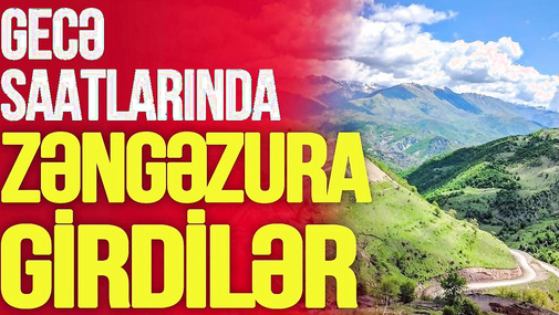 Gecə saatlarında Zəngəzura GİRDİLƏR, Putinlə Paşinyan arasında bağlı qapı arxasında DAVA!-TV Musavat