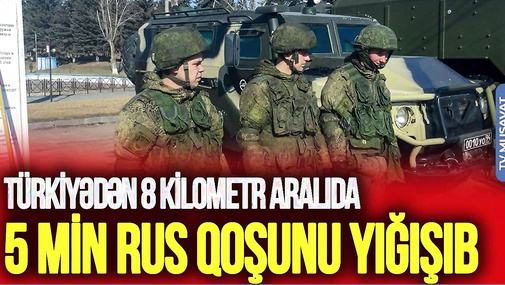 Türkiyədən 8 kilometr aralıda 5 min rus qoşunu YIĞIŞIB, Paşinyan KÜNCƏ SIXIŞDI-TV Musavat