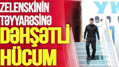 TƏCİLİ: Zelenskinin təyyarəsinə DƏHŞƏTLİ HÜCUM – prezidenti kim Ö*LDÜRMƏK İSTƏDİ?-TV Musavat